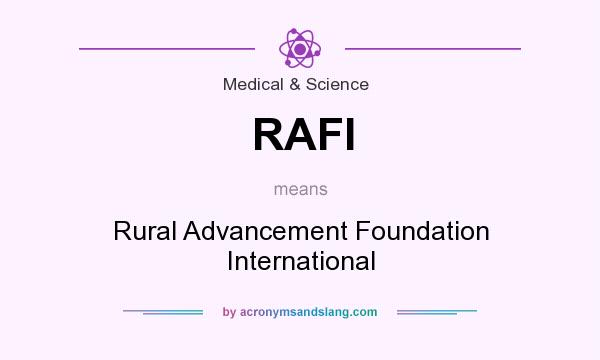What does RAFI mean? It stands for Rural Advancement Foundation International