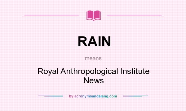 What does RAIN mean? It stands for Royal Anthropological Institute News
