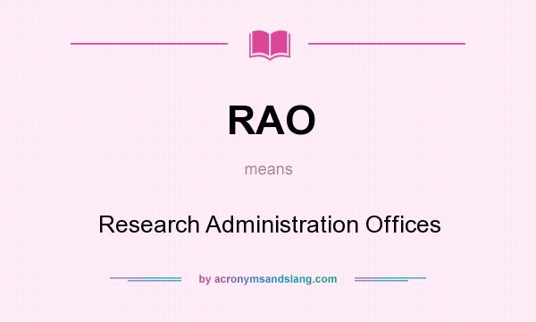 What does RAO mean? It stands for Research Administration Offices