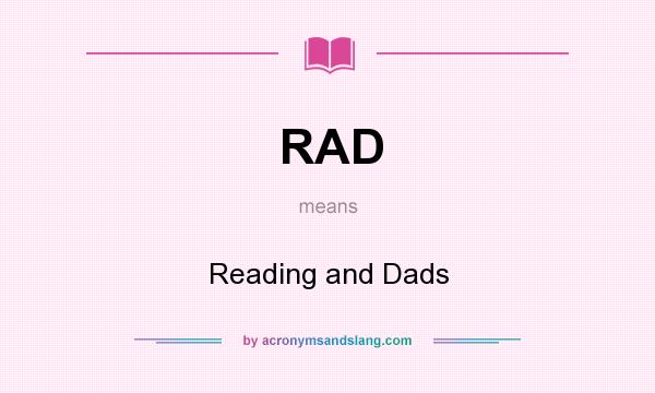 What does RAD mean? It stands for Reading and Dads