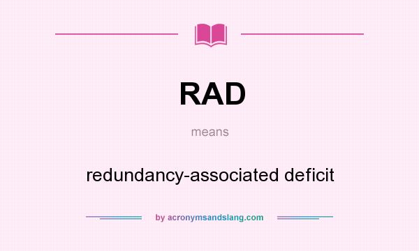 What does RAD mean? It stands for redundancy-associated deficit