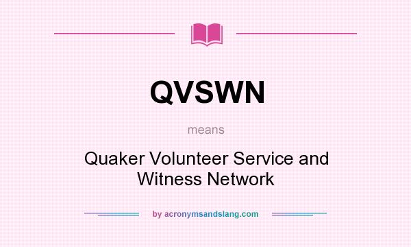 What does QVSWN mean? It stands for Quaker Volunteer Service and Witness Network