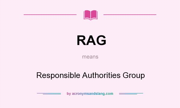 What does RAG mean? It stands for Responsible Authorities Group