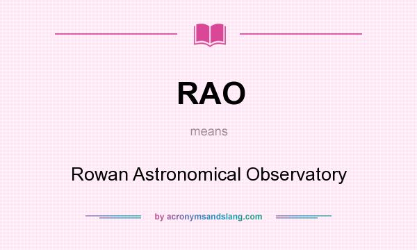 What does RAO mean? It stands for Rowan Astronomical Observatory