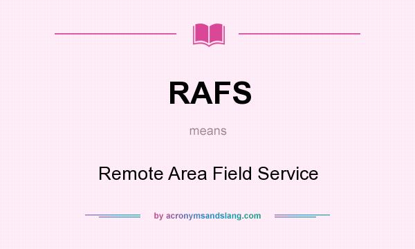 What does RAFS mean? It stands for Remote Area Field Service