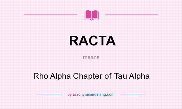 What does RACTA mean? It stands for Rho Alpha Chapter of Tau Alpha