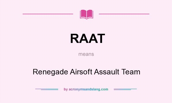 What does RAAT mean? It stands for Renegade Airsoft Assault Team
