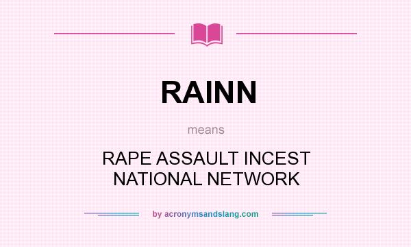 What does RAINN mean? It stands for RAPE ASSAULT INCEST NATIONAL NETWORK