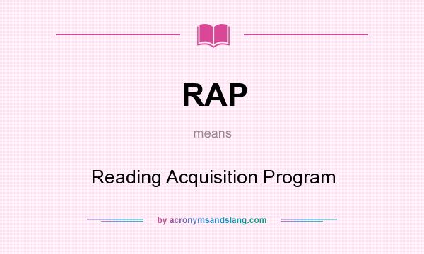 What does RAP mean? It stands for Reading Acquisition Program