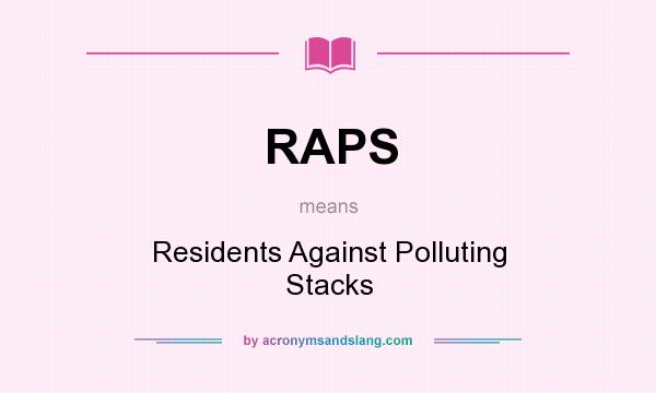 What does RAPS mean? It stands for Residents Against Polluting Stacks