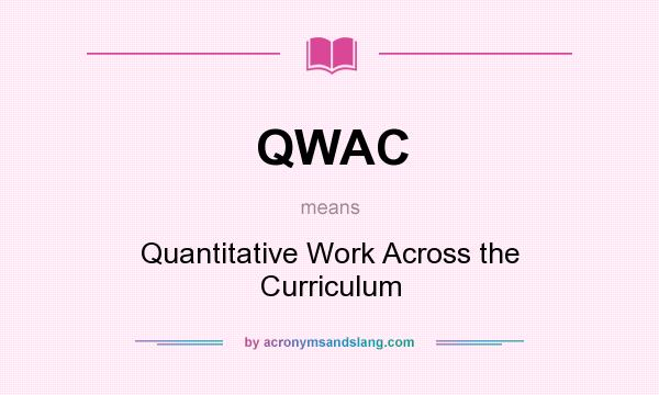 What does QWAC mean? It stands for Quantitative Work Across the Curriculum