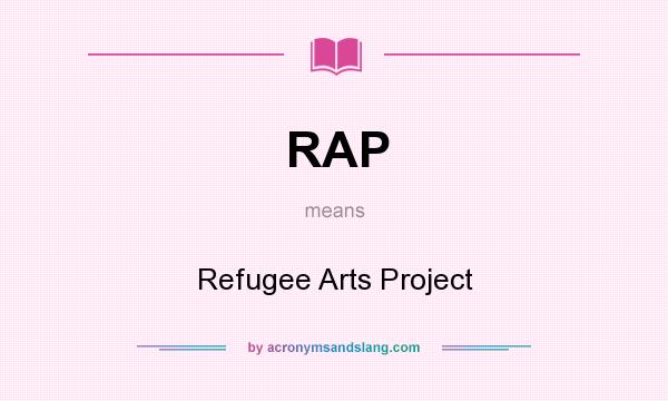 What does RAP mean? It stands for Refugee Arts Project