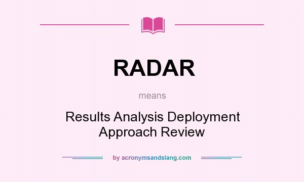 What does RADAR mean? It stands for Results Analysis Deployment Approach Review