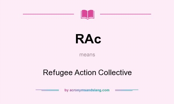 What does RAc mean? It stands for Refugee Action Collective