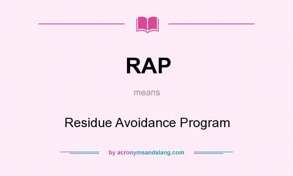What does RAP mean? It stands for Residue Avoidance Program