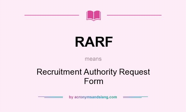 What does RARF mean? It stands for Recruitment Authority Request Form