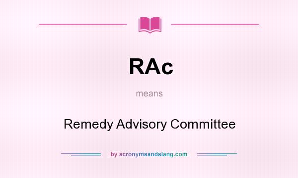 What does RAc mean? It stands for Remedy Advisory Committee