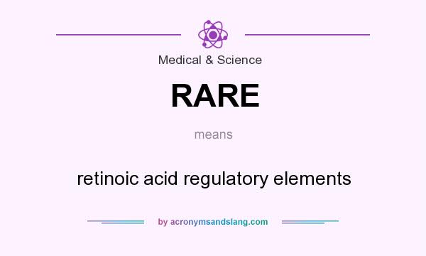 What does RARE mean? It stands for retinoic acid regulatory elements