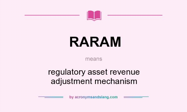 What does RARAM mean? It stands for regulatory asset revenue adjustment mechanism