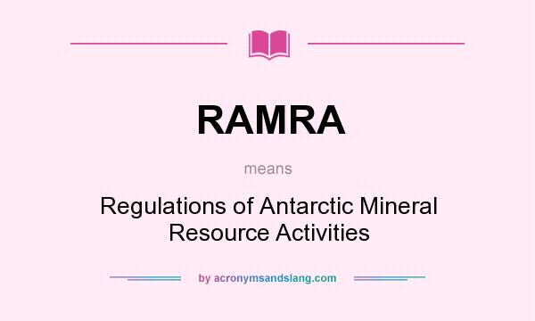 What does RAMRA mean? It stands for Regulations of Antarctic Mineral Resource Activities
