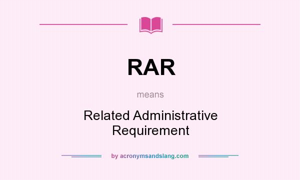 What does RAR mean? It stands for Related Administrative Requirement
