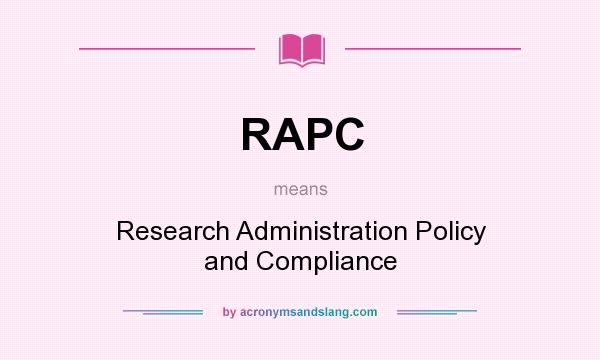 What does RAPC mean? It stands for Research Administration Policy and Compliance