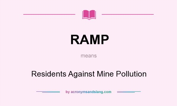 What does RAMP mean? It stands for Residents Against Mine Pollution