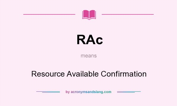 What does RAc mean? It stands for Resource Available Confirmation