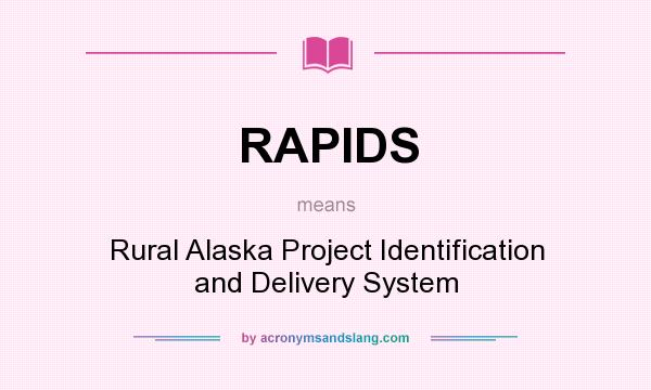 What does RAPIDS mean? It stands for Rural Alaska Project Identification and Delivery System