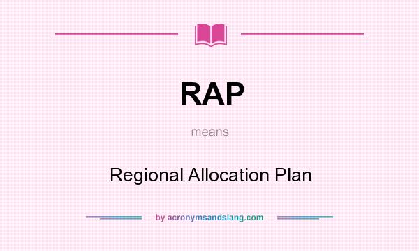 What does RAP mean? It stands for Regional Allocation Plan