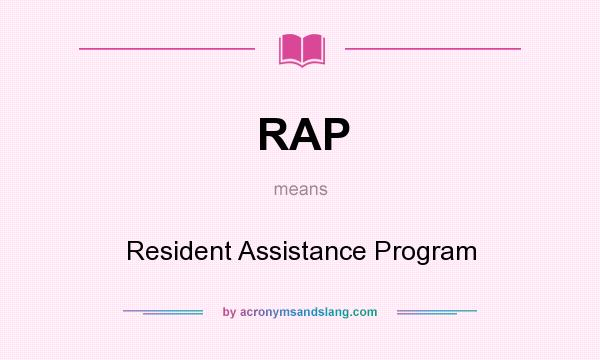 What does RAP mean? It stands for Resident Assistance Program