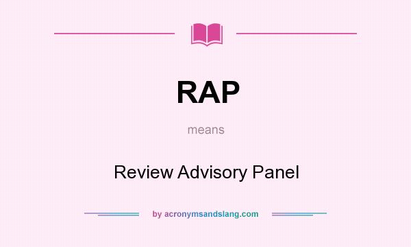 What does RAP mean? It stands for Review Advisory Panel