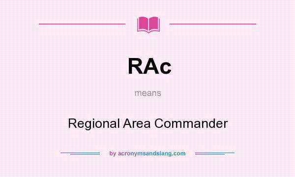 What does RAc mean? It stands for Regional Area Commander