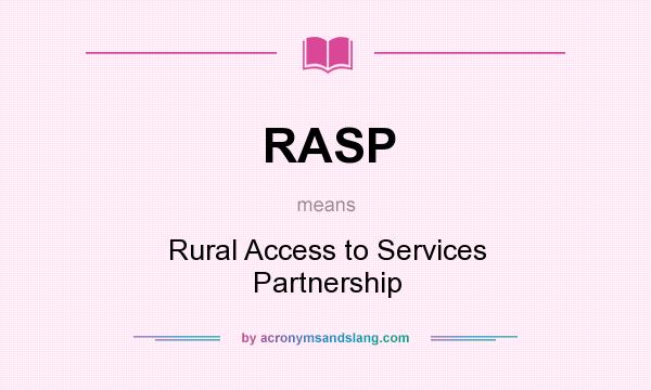 What does RASP mean? It stands for Rural Access to Services Partnership