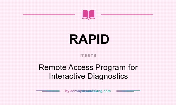 What does RAPID mean? It stands for Remote Access Program for Interactive Diagnostics