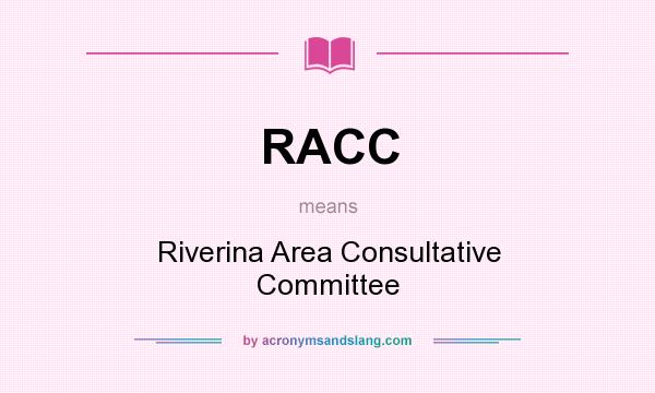 What does RACC mean? It stands for Riverina Area Consultative Committee
