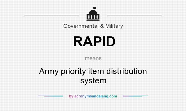 What does RAPID mean? It stands for Army priority item distribution system