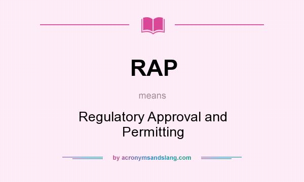 What does RAP mean? It stands for Regulatory Approval and Permitting