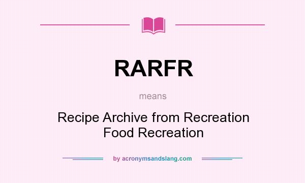 What does RARFR mean? It stands for Recipe Archive from Recreation Food Recreation