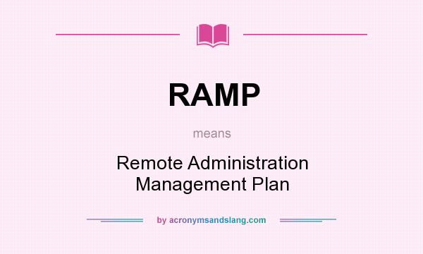 What does RAMP mean? It stands for Remote Administration Management Plan