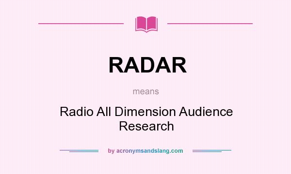 What does RADAR mean? It stands for Radio All Dimension Audience Research