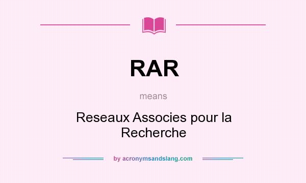 What does RAR mean? It stands for Reseaux Associes pour la Recherche