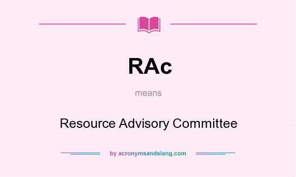What does RAc mean? It stands for Resource Advisory Committee
