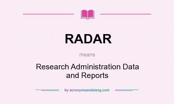 What does RADAR mean? It stands for Research Administration Data and Reports