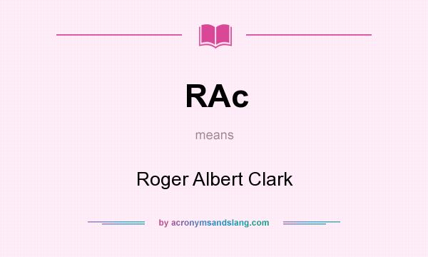 What does RAc mean? It stands for Roger Albert Clark