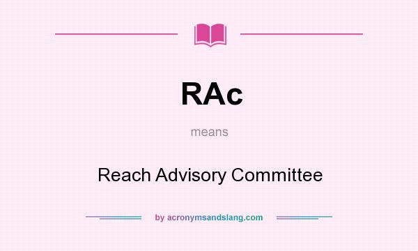 What does RAc mean? It stands for Reach Advisory Committee