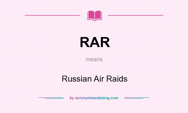 What does RAR mean? It stands for Russian Air Raids