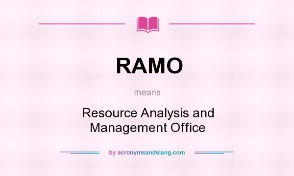 What does RAMO mean? It stands for Resource Analysis and Management Office