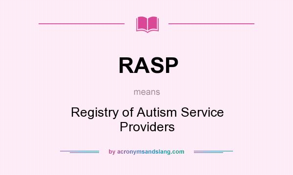 What does RASP mean? It stands for Registry of Autism Service Providers