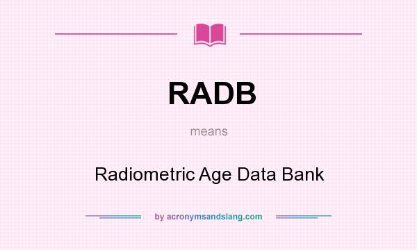 What does RADB mean? It stands for Radiometric Age Data Bank